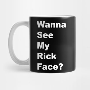 Wanna See My Rick Face - White Lettering Mug